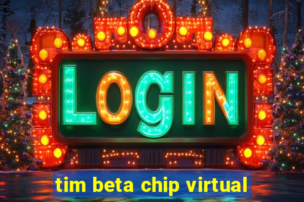 tim beta chip virtual